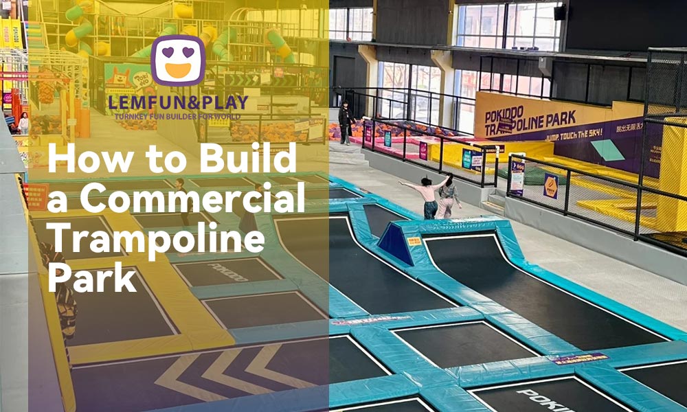 2026 Ultimate Guide to Building a Commercial Trampoline Park from Scratch