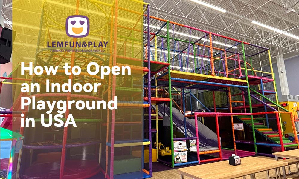A Opening Guide: How to Open an Indoor Playground in USA Without Burning Cash