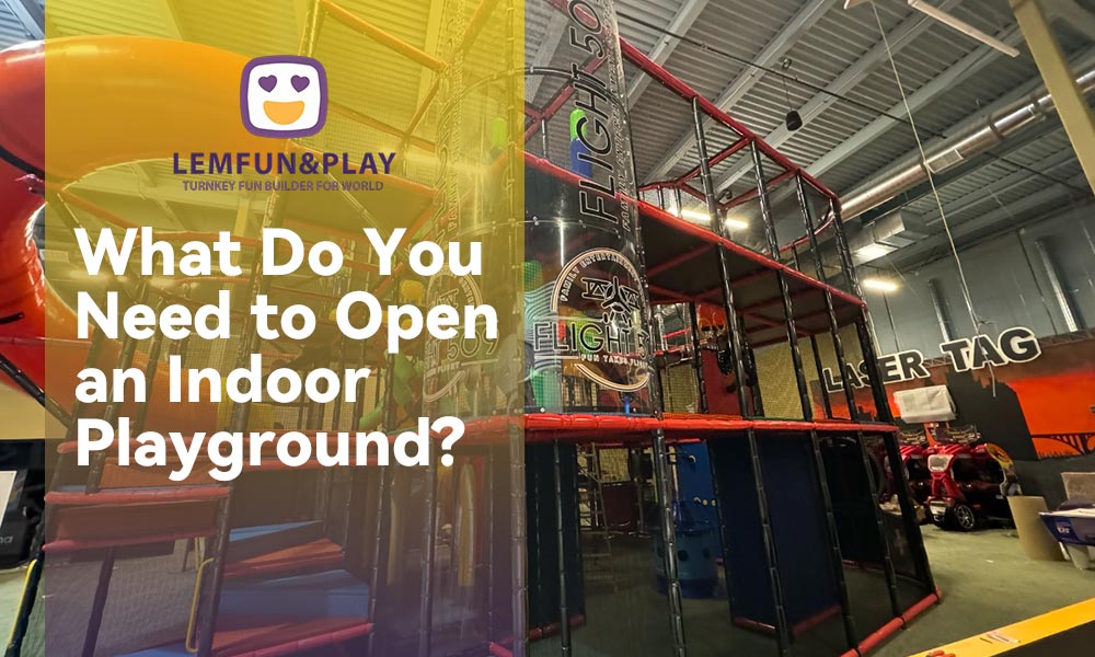 What Do You Need to Open an Indoor Playground? The Height & Space Truths Most Manufacturers Avoid